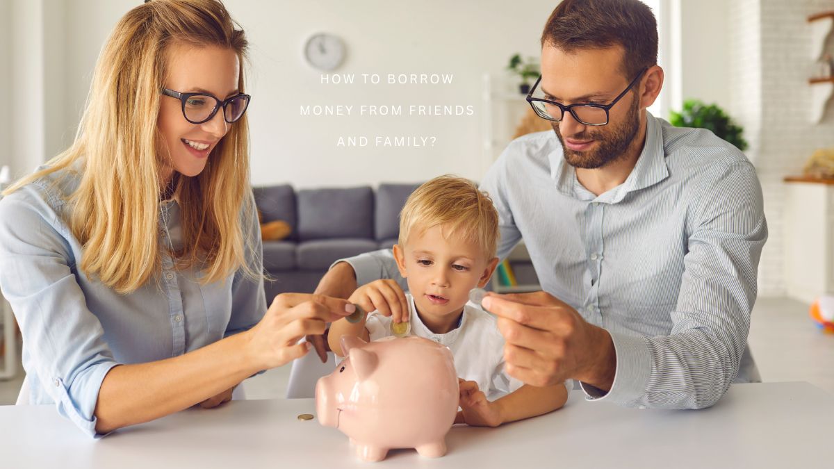 How to borrow money from friends and family?